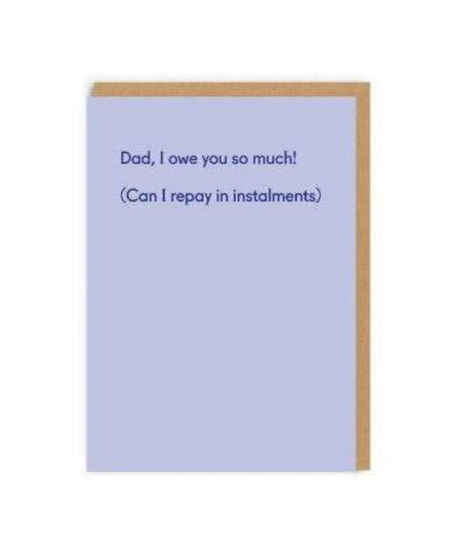 Dad I Owe You So Much Father’s Day Card