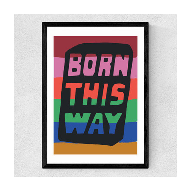 Born This Way Art Print